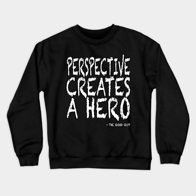 Perspective Creates A Hero Crewneck Sweatshirt by ROEW